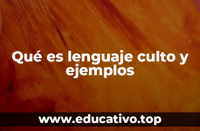 Qué es lenguaje culto y ejemplos