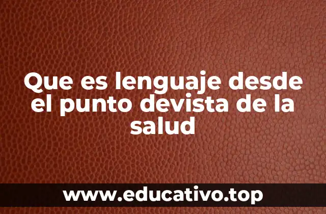 Que es lenguaje desde el punto devista de la salud