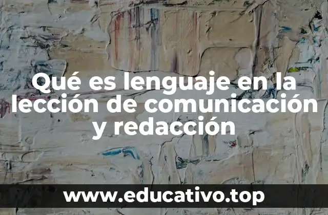 Qué es lenguaje en la lección de comunicación y redacción