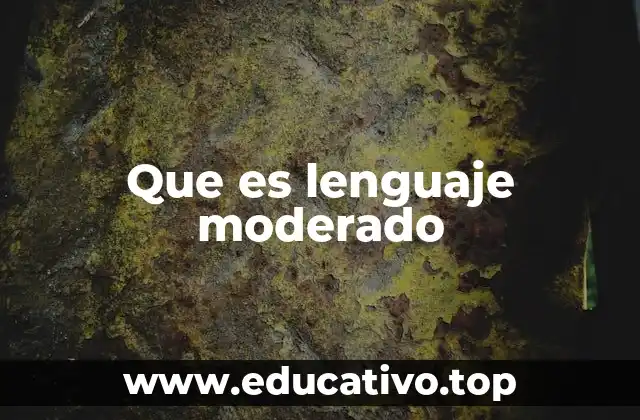 Que es lenguaje moderado