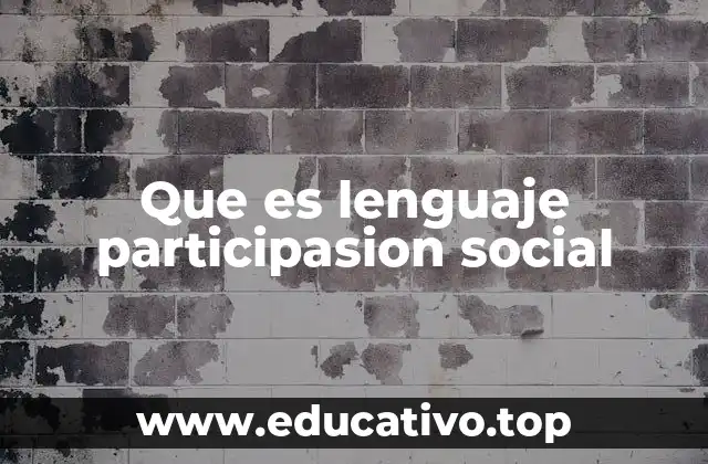 Que es lenguaje participasion social