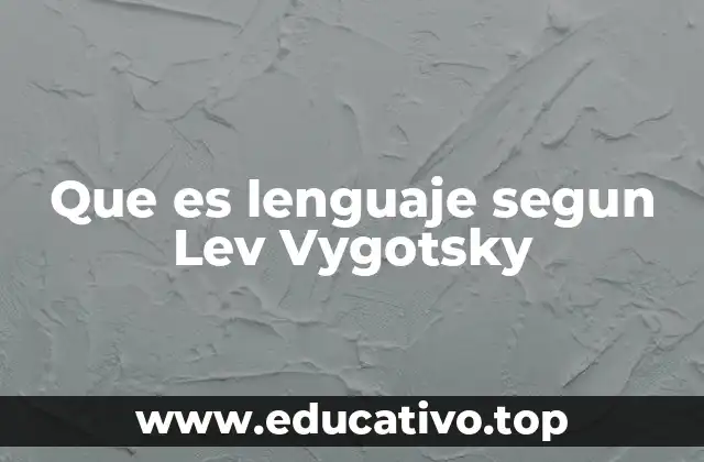 Que es lenguaje segun Lev Vygotsky