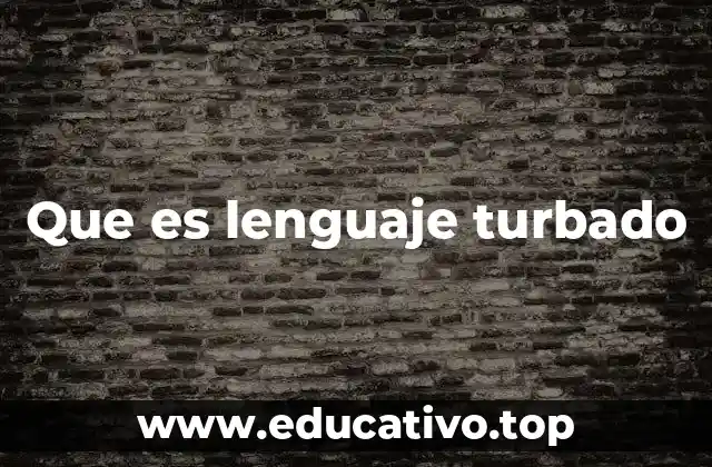 Que es lenguaje turbado