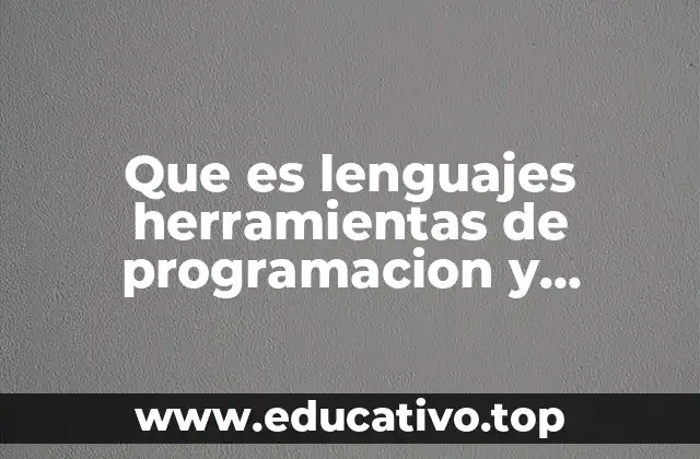 Que es lenguajes herramientas de programacion y desarrollo de aplicaciones