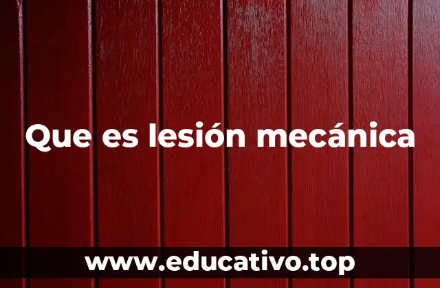 Que es lesión mecánica