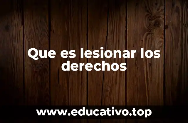 Que es lesionar los derechos
