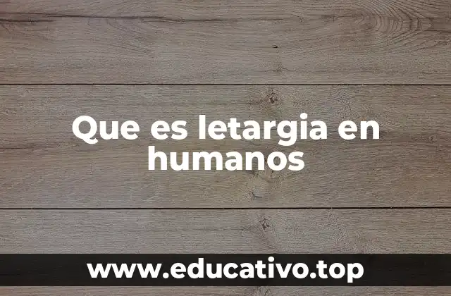 Que es letargia en humanos