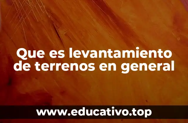 Que es levantamiento de terrenos en general