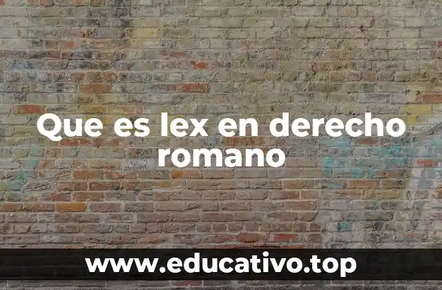 Que es lex en derecho romano