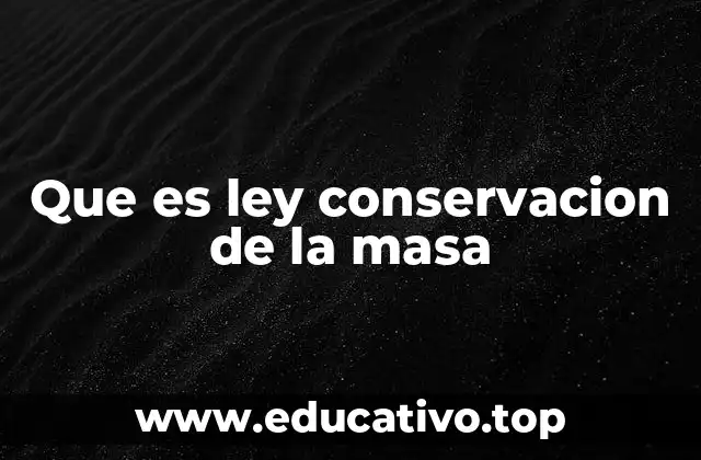 Que es ley conservacion de la masa