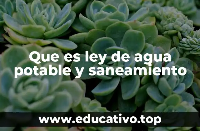 Que es ley de agua potable y saneamiento