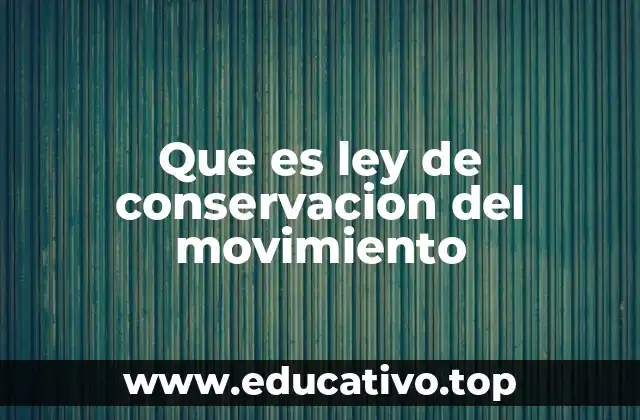 Que es ley de conservacion del movimiento