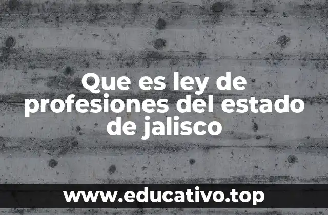 Que es ley de profesiones del estado de jalisco