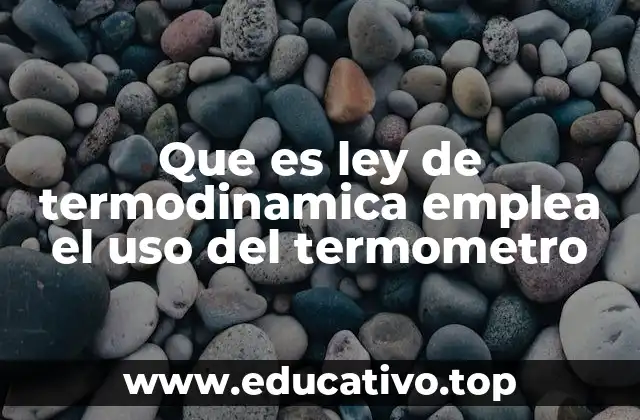 Que es ley de termodinamica emplea el uso del termometro