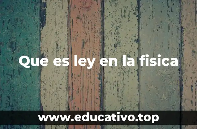 Que es ley en la fisica