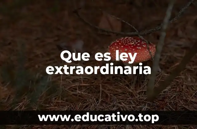 Que es ley extraordinaria