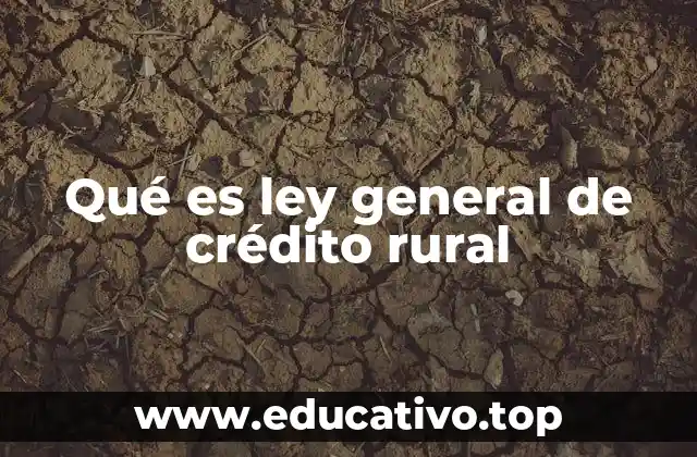 Qué es ley general de crédito rural