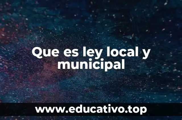 Que es ley local y municipal