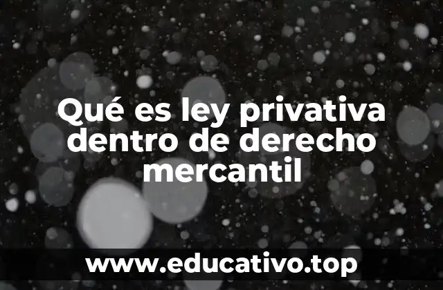 Qué es ley privativa dentro de derecho mercantil