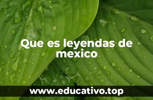 El origen cultural de las leyendas en México