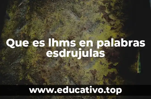 Que es lhms en palabras esdrujulas