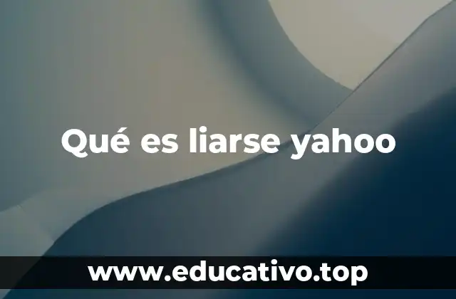Qué es liarse yahoo
