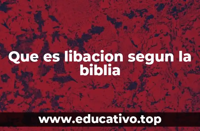 Que es libacion segun la biblia