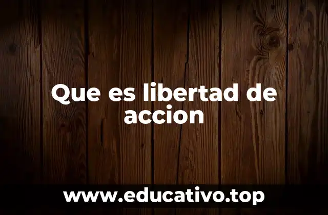 Que es libertad de accion