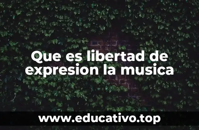 Que es libertad de expresion la musica