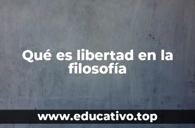 Qué es libertad en la filosofía