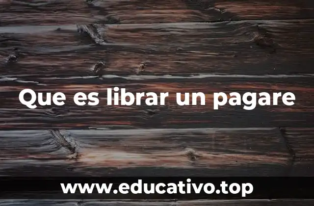 Que es librar un pagare