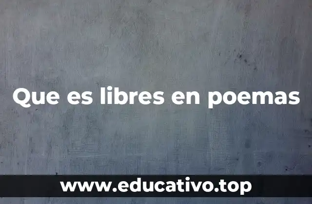 Que es libres en poemas
