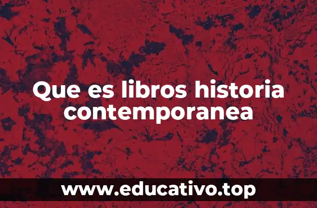 Que es libros historia contemporanea
