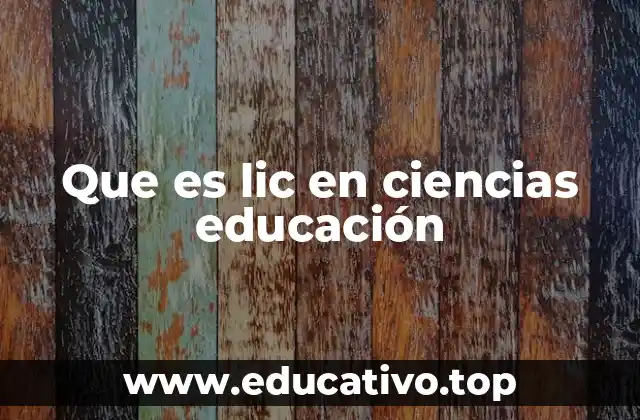 Que es lic en ciencias educación