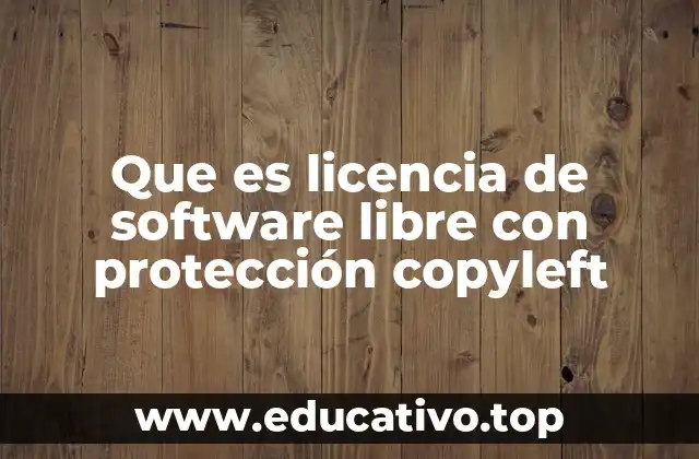 Que es licencia de software libre con protección copyleft