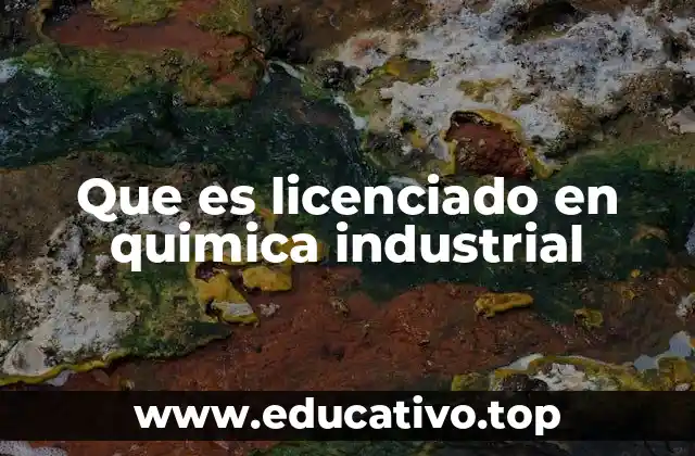 Que es licenciado en quimica industrial