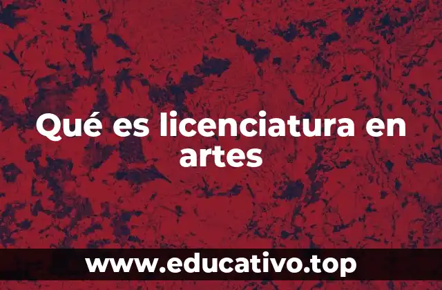 Qué es licenciatura en artes