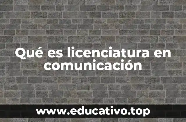 Qué es licenciatura en comunicación