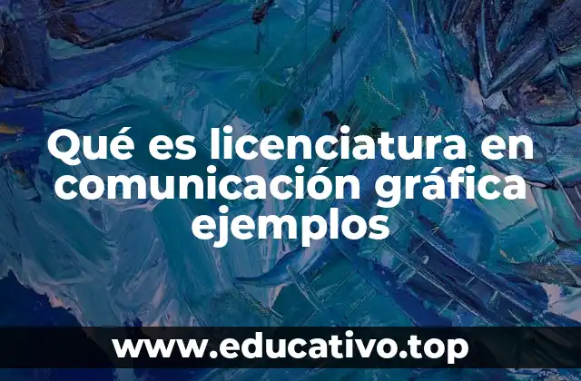 Qué es licenciatura en comunicación gráfica ejemplos