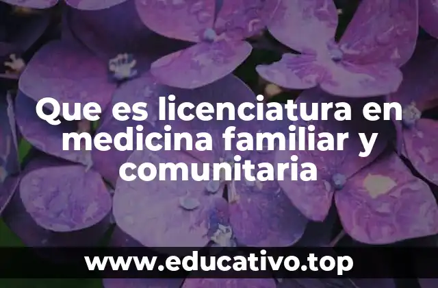Que es licenciatura en medicina familiar y comunitaria