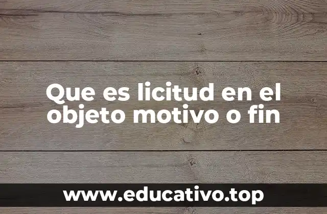 Que es licitud en el objeto motivo o fin