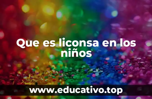 Que es liconsa en los niños
