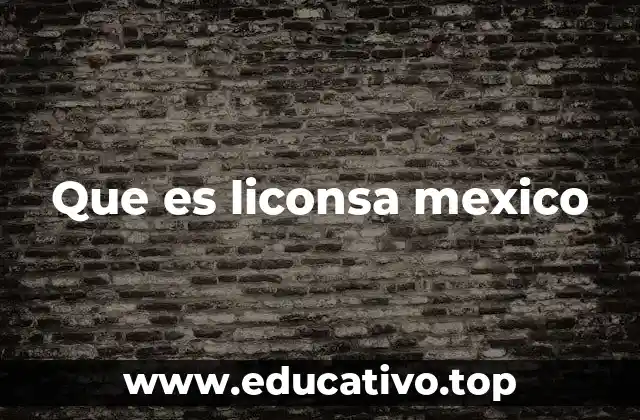 Que es liconsa mexico