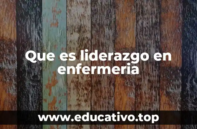 Que es liderazgo en enfermeria