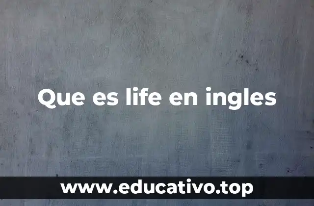 Que es life en ingles