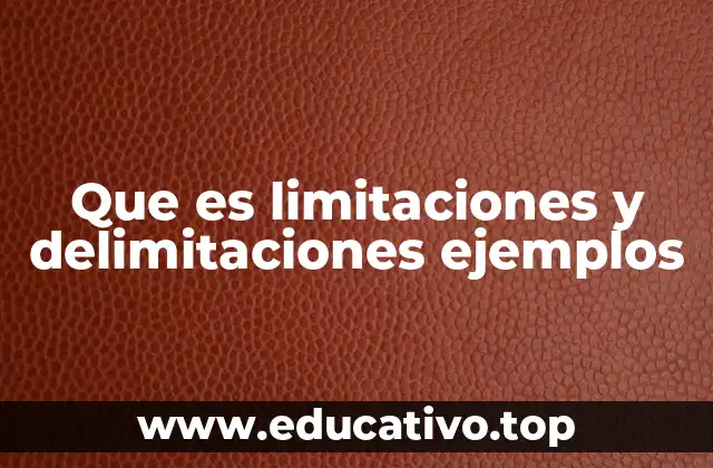 Que es limitaciones y delimitaciones ejemplos