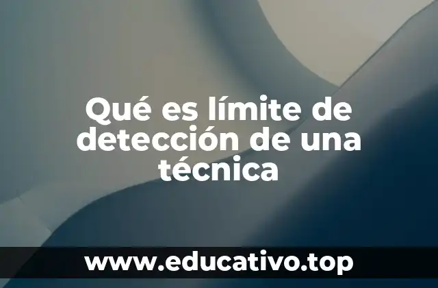 Qué es límite de detección de una técnica