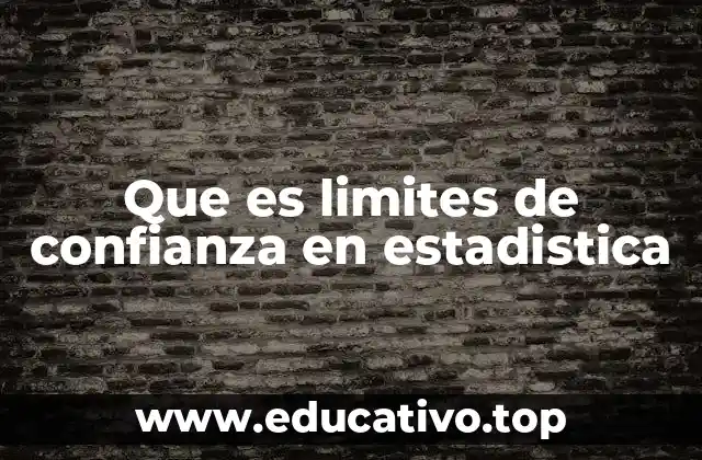 Que es limites de confianza en estadistica