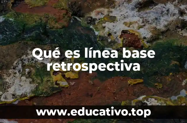 Qué es línea base retrospectiva