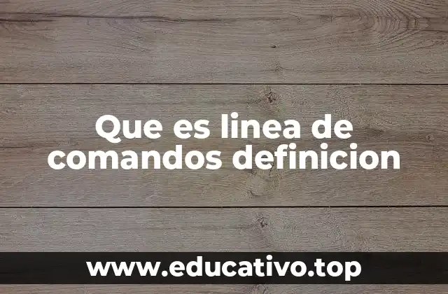 Que es linea de comandos definicion